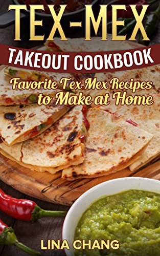 Tex-Mex Takeout Cookbook: Favorite Tex-Mex Recipes to Make at Home