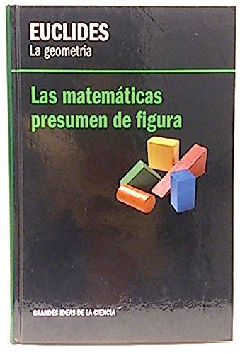 Las Matemáticas Presumen de Figura, Euclides, La Geometría book cover