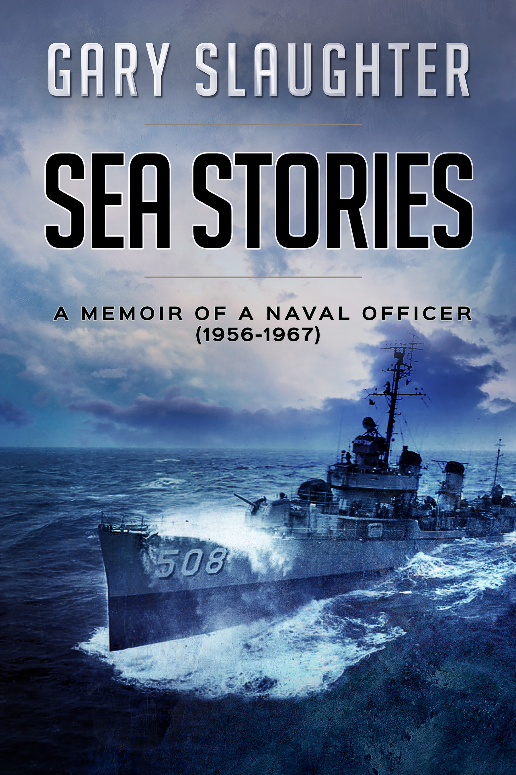 Sea Stories Memoir of a Naval Officer (19561967) by Gary Slaughter
