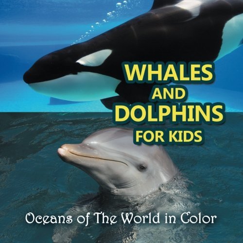 Whales and Dolphins for Kids: Oceans of The World in Color
