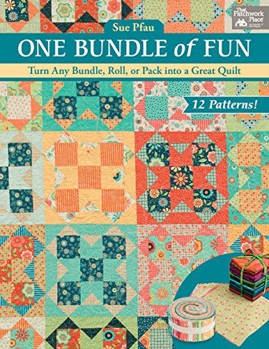 One Bundle of Fun: Turn Any Bundle, Roll, or Pack into a Great Quilt
