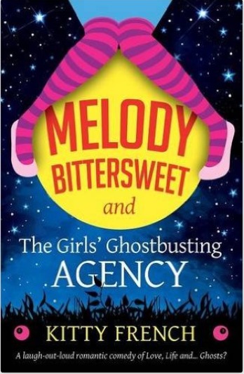 Melody Bittersweet and The Girls' Ghostbusting Agency: A laugh out loud romantic comedy of Love, Life and ... Ghosts?