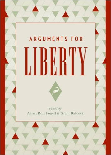 Arguments for Liberty by Aaron Ross Powell | Goodreads