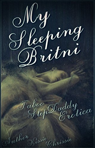 My Sleeping Britni: Taboo StepDaddy Erotica