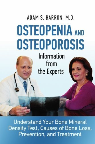 Osteopenia and Osteoporosis: Information from the Experts: Understand ...