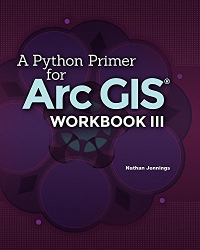 A Python Primer for ArcGIS®: Workbook III by Nathan Jennings | Goodreads