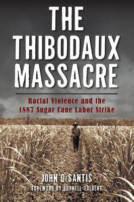 The Thibodaux Massacre: Racial Violence and the 1887 Sugar Cane Labor Strike (True Crime)