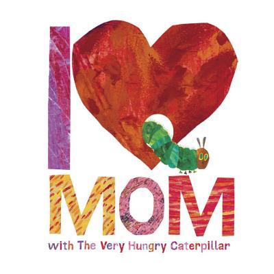 I Love Mom with The Very Hungry Caterpillar book cover