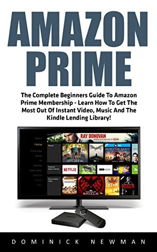 Amazon Prime: The Complete Beginners Guide To Amazon Prime Membership ...