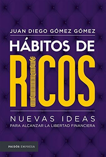 Hábitos de ricos: Nuevas ideas para alcanzar la libertad financiera