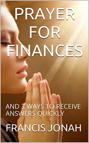 Prayers for Finances: and 3 Ways to Receive Answers Quickly