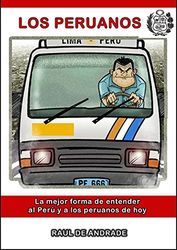 Los Peruanos: Ensayo. Costumbres e historia de los peruanos. Vicios, defectos y virtudes. ¿Cuándo se jodió el Perú?