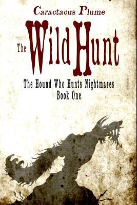 The Wild Hunt: The Hound Who Hunts Nightmares - Book One by Caractacus ...
