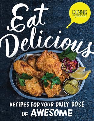 Eat Delicious: 125 Recipes for Your Daily Dose of Awesome
