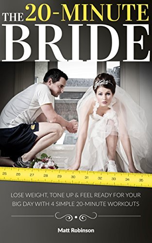 The 20-Minute Bride: Lose Weight, Tone Up & Feel Ready for Your Big Day ...