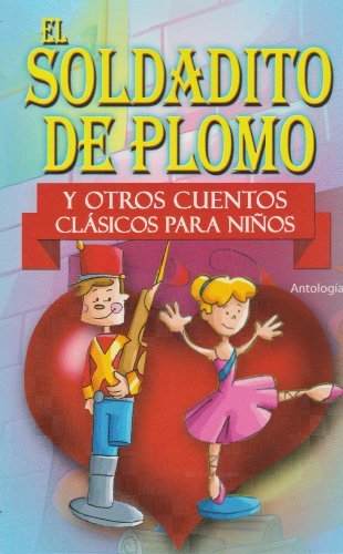 El soldadito de plomo y otros cuentos clasicos para ninos by