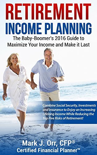 Retirement Income Planning: The Baby-Boomers 2024 Guide to Maximize Your Income and Make it Last