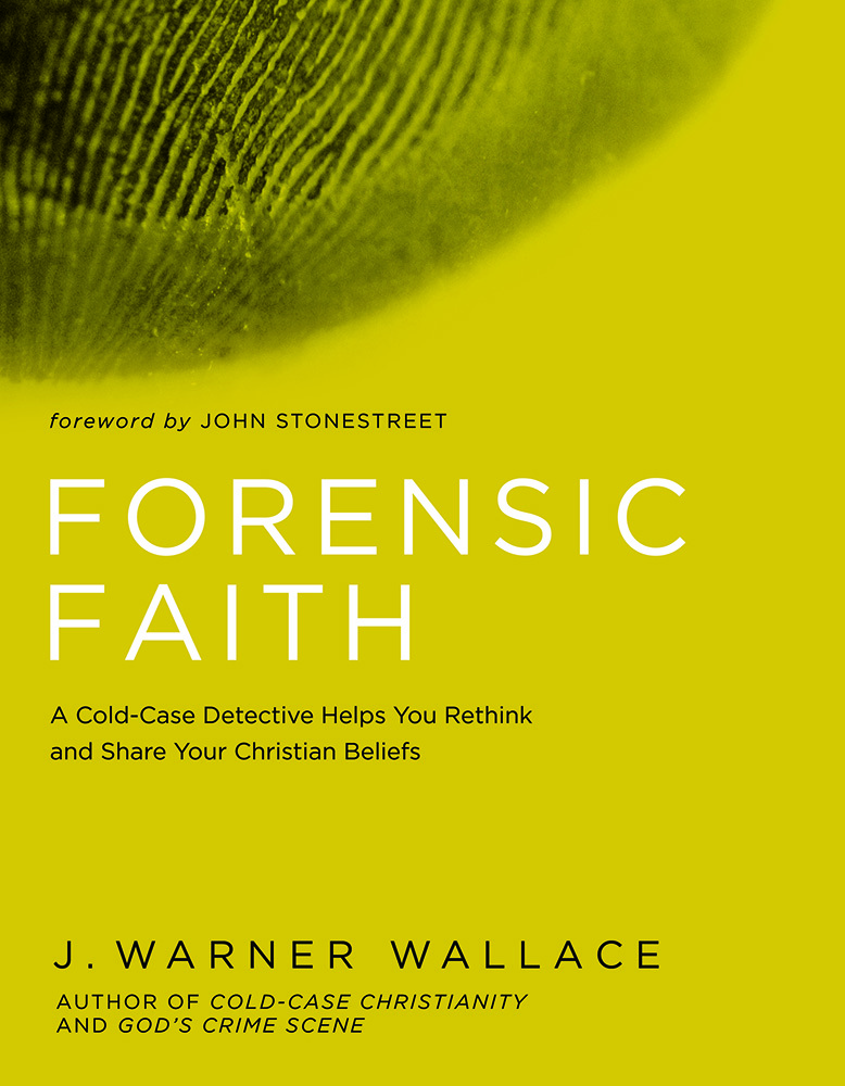 Forensic Faith: A Homicide Detective Makes the Case for a More Reasonable, Evidential Christian Faith