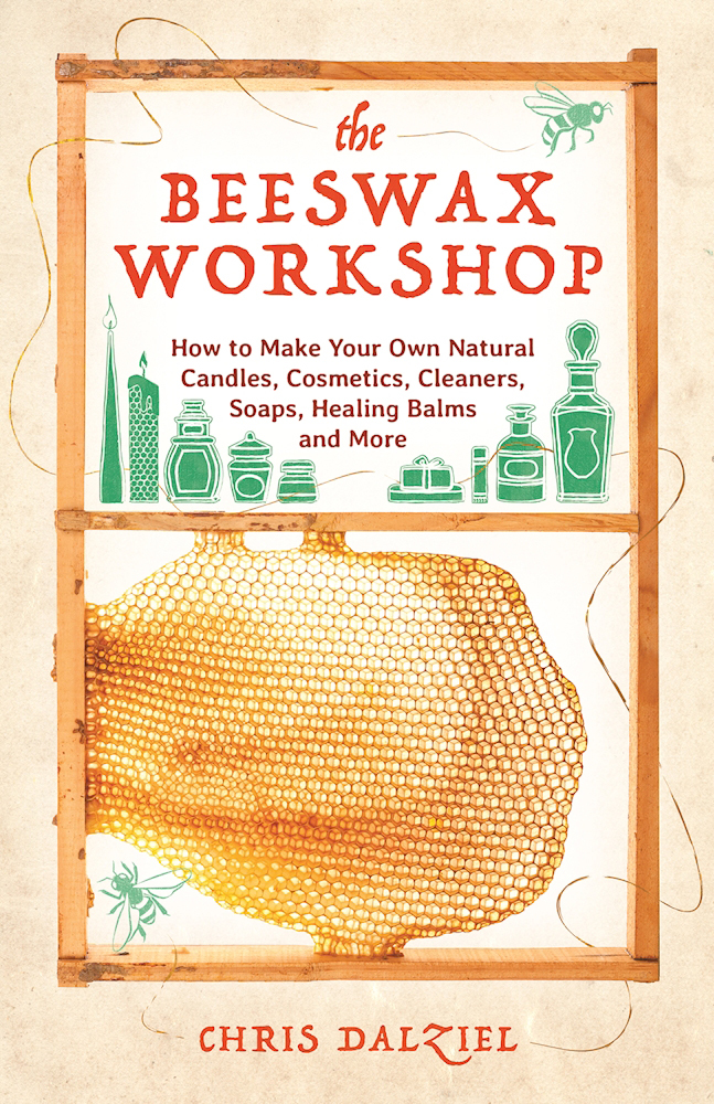 The Beeswax How to Make Your Own Natural Candles, Cosmetics