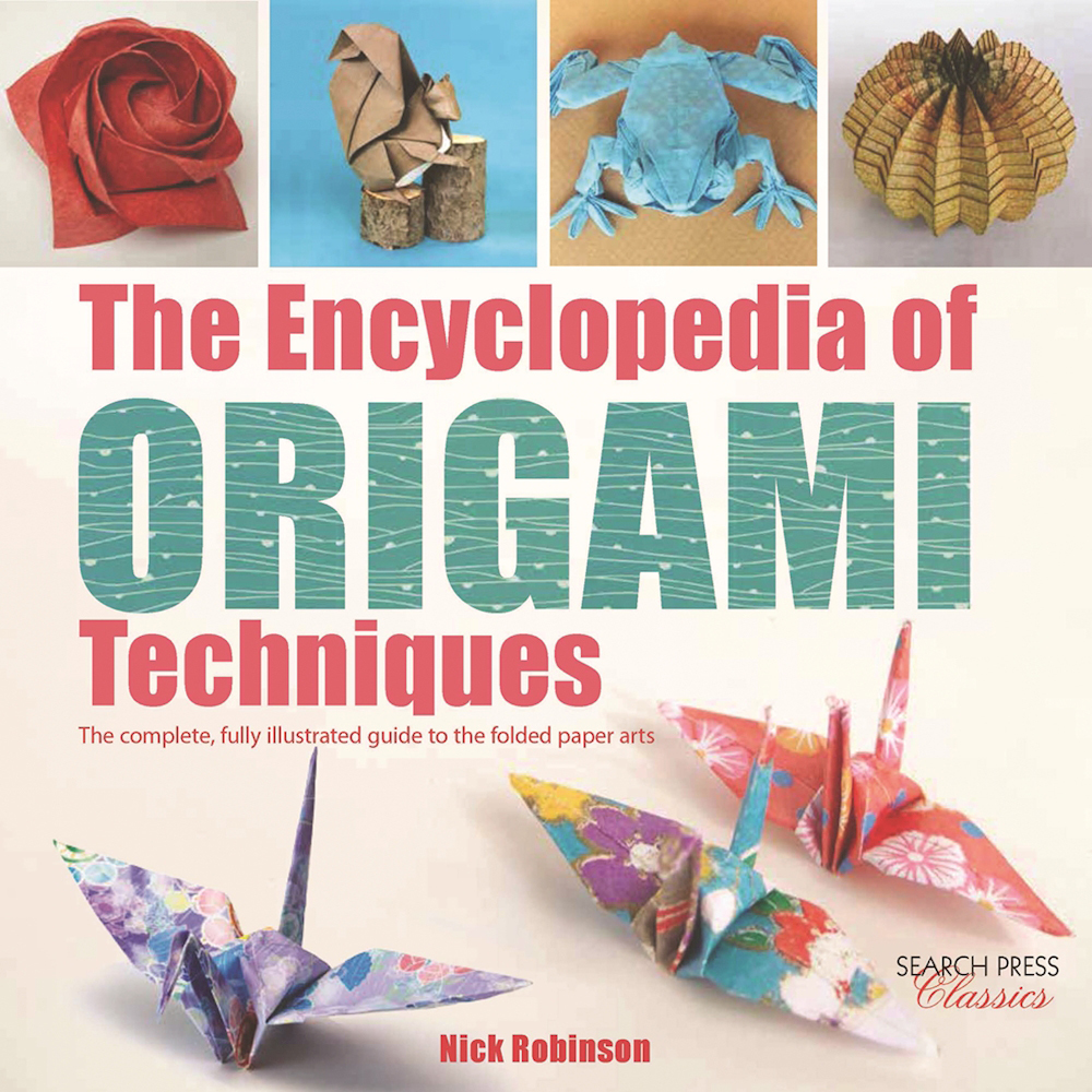 The Encyclopedia of Origami Techniques The complete, fully illustrated
