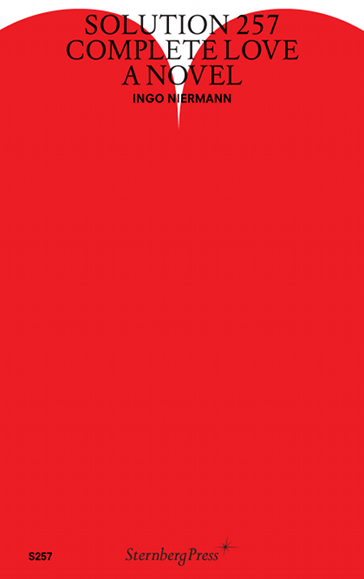 Solution 257 Solution 257: Complete Love: A Novel by Ingo Niermann | Goodreads