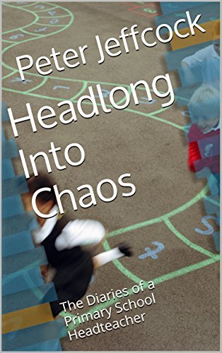 Headlong Into Chaos: The Diaries of a Primary School Headteacher