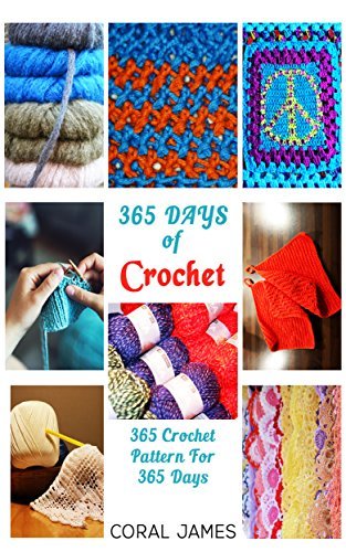 Crochet (Crochet Patterns, Crochet Books, Knitting Patterns): 365 Days of Crochet: 365 Crochet Patterns for 365 Days