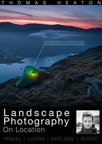 Landscape Photography On Location: Travel, Learn, Explore, Shoot