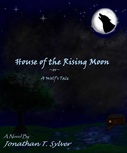 The Rising Tale Book House of the Rising Moon: ~or~ A Wolf's Tale by Jonathan T. Sylver ...