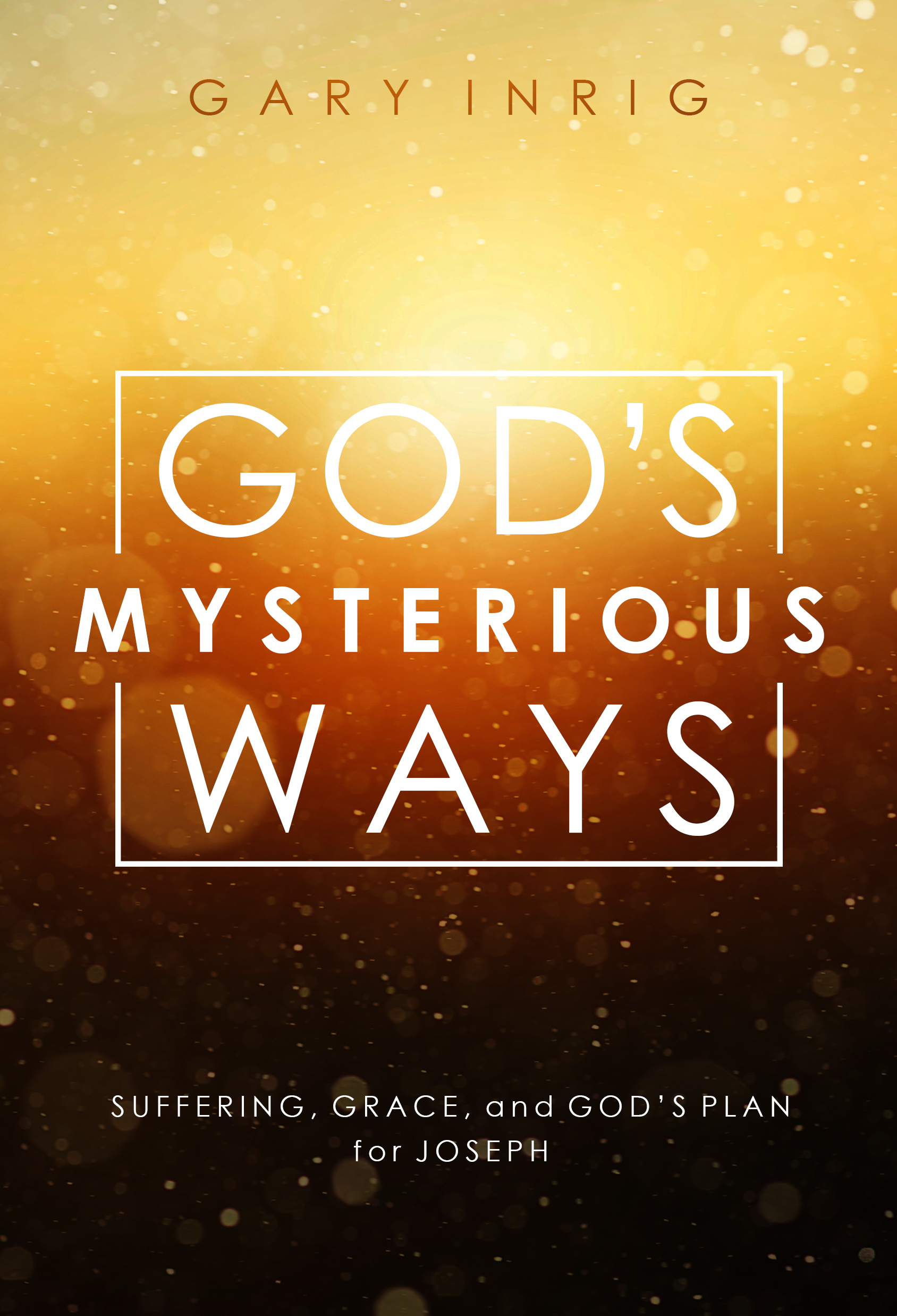 God's Mysterious Ways: Suffering, Grace, and God's Plan for Joseph by ...