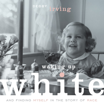 Waking Up White: And Finding Myself in the Story of Race