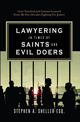 Stephen Sheller Lawyering in Times of Saints and Evil Doers: Lives Touched and Lessons ...