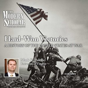 The Modern Scholar: Hard-Won Victories: A History of the United States at War
