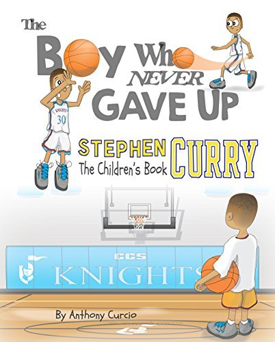 Stephen Curry: The Boy Who Never Gave Up