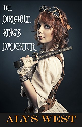 The Dirigible King's Daughter: A Steampunk Romance