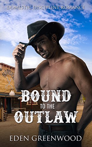Bound to the Outlaw: Domestic Discipline Romance