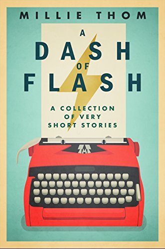 A Dash of Flash: A Collection of Very Short Stories