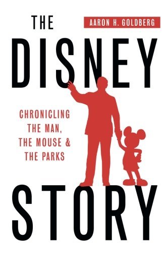 The Disney Story: Chronicling the Man, the Mouse, & the Parks