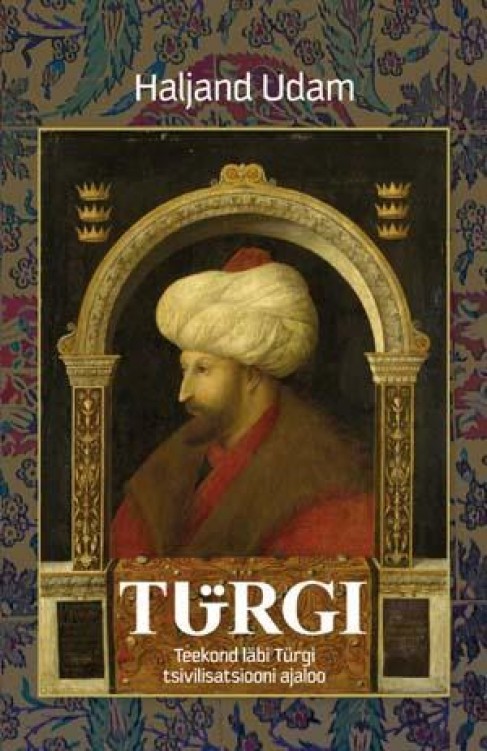 Türgi Riided Türgi: teekond läbi Türgi tsivilisatsiooni ajaloo by Haljand Udam ...