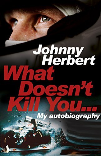 What Doesn't Kill You...: My Life in Motor Racing