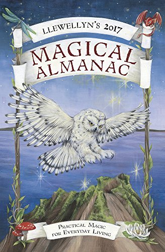 Llewellyn's 2017 Magical Almanac: Practical Magic for Everyday Living ...