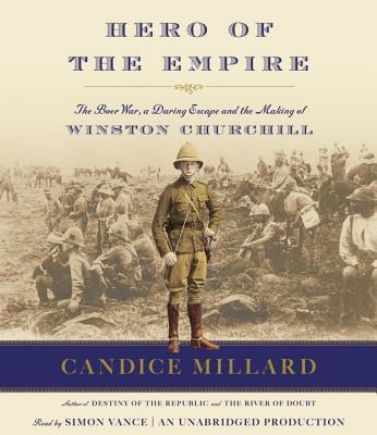 Hero of the Empire: The Boer War, a Daring Escape, and the Making of Winston Churchill