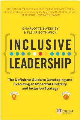 Inclusive Leadership: The Definitive Guide To Developing And Executing An Impactful Diversity And Inclusion Strategy