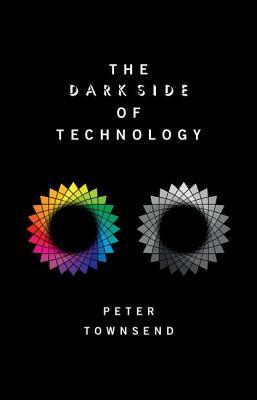 The Dark Side of Technology by Peter Townsend | Goodreads