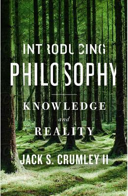 Introducing Philosophy: Knowledge and Reality by Jack S. Crumley II | Goodreads