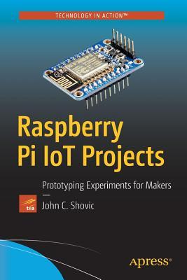 Raspberry Pi IoT Projects: Prototyping Experiments for Makers by John C ...