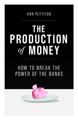 The Production of Money: How to Break the Power of Bankers