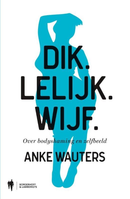 Dik. Lelijk. Wijf.