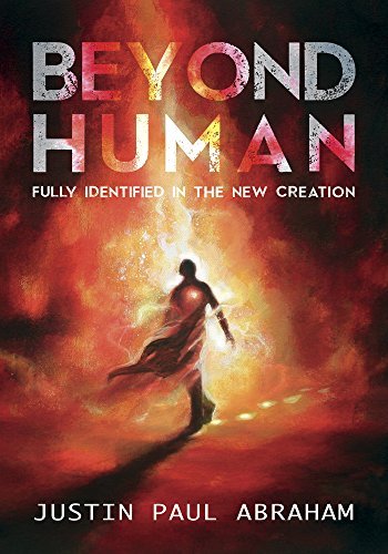 Beyond Human: Fully Identified in the New Creation