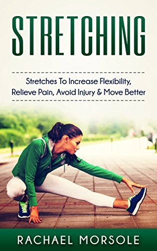Stretching: Stretches To Increase Flexibility, Relieve Pain, Avoid ...